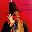 Trout Mask Replica