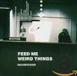 Feed Me Weird Things