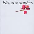 Elis, Essa Mulher