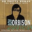 Oh Pretty Woman: Roy Orbison's Greatest Hits