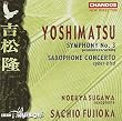 Yoshimatsu: Symphony No. 3 / Saxophone Concerto
