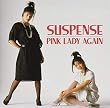 SUSPENCE ～Pink Lady Again