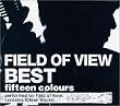 FIELD OF VIEW BEST～fifteen colours～