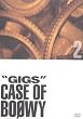 GIGS ― CASE OF BOφWY 2 [DVD]