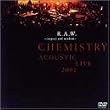 R.A.W. ～Respect and Wisdom～ CHEMISTRY ACOUSTIC LIVE2002