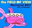 the FIELD OF VIEW Memorial BEST~Gift of Melodies~