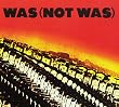 Was (Not Was)