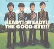 READY!STEADY!!THE GOOD-BYE!!!
