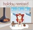 Holiday Remixed: Reworked Classics And Originals From The Mistletoe Lounge