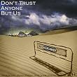 DON’T TRUST ANYONE BUT US