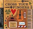 introducing“CROSS YOUR FINGERS”II