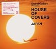 GRAND GALLERY Presents HOUSE OF COVERS(JAPAN)