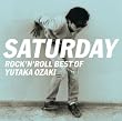 SATURDAY~ROCK’N ROLL BEST OF YUTAKA OZAKI