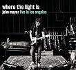 Where the Light Is: John Mayer Live in Los Angeles