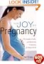 The Joy of Pregnancy: The Complete, Candid, and Reassuring Companion for Parents-to-Be