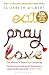 Eat Pray Love: One Woman's Search for Everything