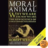 The Moral Animal: Why We Are the Way We Are: The New Science of Evolutionary Psychology (Audio Download): Robert Wright, Greg Thornton