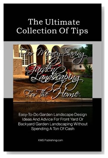 The Ultimate Collection Of Tips For Money-Saving Garden Landscaping For The Home: Easy-To-Do Garden Landscape Design Ideas And Advice For Front Yard Or ... Landscaping Without Spending A Ton Of Cash [Kindle Edition]