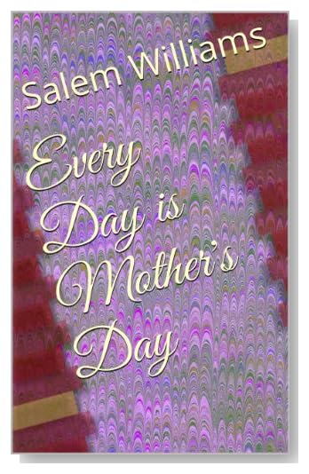 Every Day is Mother's Day [Kindle Edition]