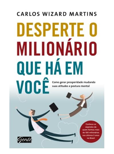 Desperte O Milionário Que Há Em Você, por Carlos Wizard Martins