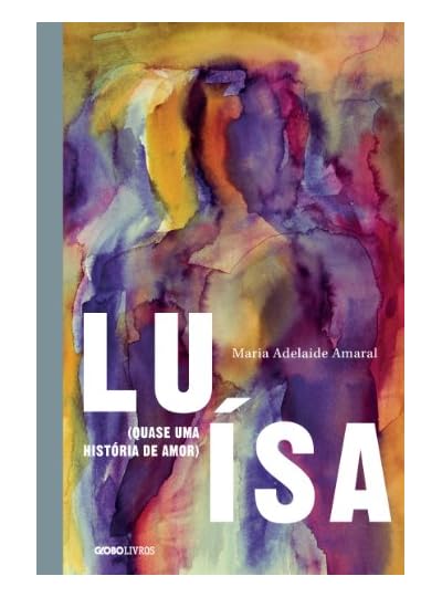 Luísa (Quase Uma História De Amor), por Maria Adelaide Amaral