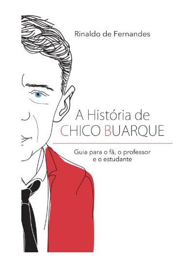 A História de Chico Buarque, por Rinaldo de Fernandes