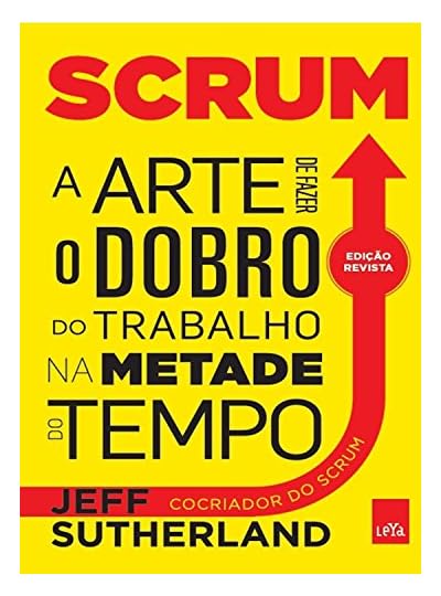 Scrum - A Arte De Fazer O Dobro Do Trabalho Na Metado Do Tempo