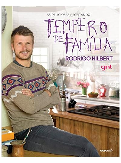 As Deliciosas Receitas Do Tempero De Família, por Rodrigo Hilbert