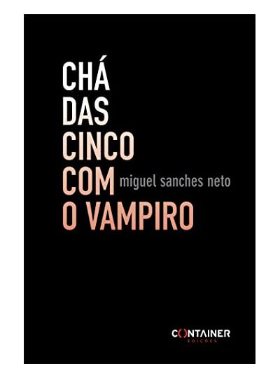 Chá Das Cinco Com O Vampiro, por Miguel Sanches Neto