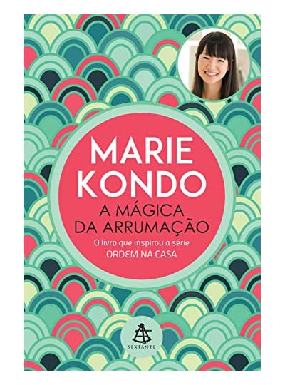 A Mágica  Da Arrumação: A Arte Japonesa De Colocar Ordem Na Sua Casa E Na Sua Vida, por Marie Kondo