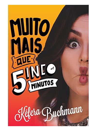 Muito Mais Que Cinco Minutos, por Kéfera Buchmann