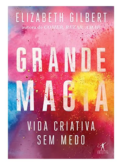 Grande Magia, por Elizabeth Gilbert