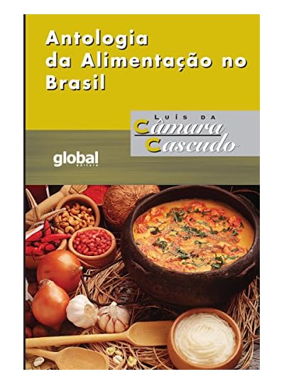 Antologia Da Alimentação No Brasil, por Luís da Câmara Cascudo