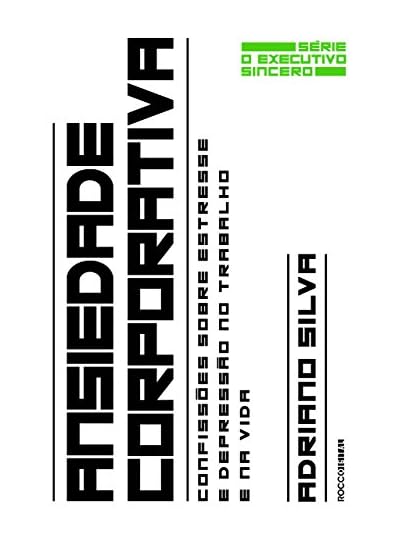 Ansiedade Corporativa, por Adriano Silva