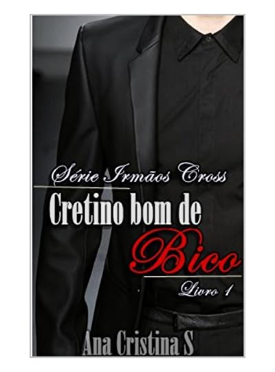 Cretino Bom De Bico, por Ana Cristina Andrade da Silva