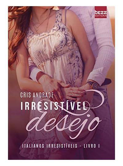 Irresistível Desejo: Italianos Irresistíveis, por Cris Andrade