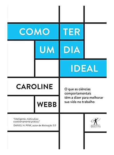 Como Ter Um Dia Ideal: O Que As Ciências Comportamentais Tem A Dizer Para Melhorar Sua Vida No Trabalho