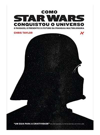 Como Star Wars Conquistou O Universo: O Passado, Presente E O Futuro Da Franquia Multibilionária