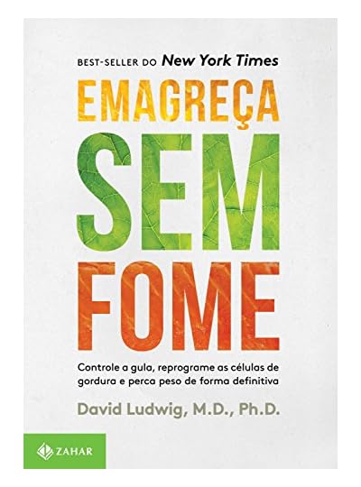 Emagreça Sem Fome: Controle A Gula, Reprograme As Células De Gordura E Perca Peso De Forma Definitiva