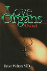 Love Organs: A Novel by Bruce Walters
