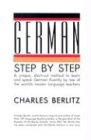 German Step-by-Step: A Unique, Short-Cut Method to Learn and Speak German Fluently by One of the World's Master Language Teachers