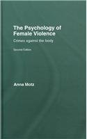 The Psychology of Female Violence: Crimes Against the Body