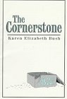 The Cornerstone by Karen Elizabeth Bush