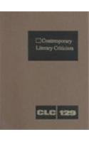 Contemporary Literary Criticism, Vol. 129 (Contemporary Literary Criticism, 129)