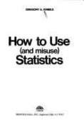 How to use (and misuse) statistics (A Spectrum book) by Gregory A Kimble