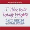 I Think You're Totally Wrong by David Shields