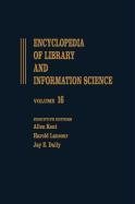 Encyclopedia of Library and Information Science: Volume 16 - Library and Segregation to Mainz on the Rhine and the Gutenberg-Museum (Library and Information Science Encyclopedia)