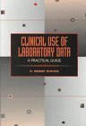 Clinical Use of Laboratory Data: A Practical Guide by M.D. Dufour, D. Robert