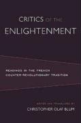 Critics of the Enlightenment: Readings in the French Counter-Revolutionary Tradition by Christopher Olaf Blum