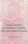 Anatta/Anatmata: An Analysis of Buddhist Anti-Substantialist Crusade (Bibliotheca Indo-Buddhica Series) by Mangala R. Chinchore